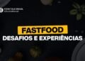 Food Talk Brasil #1 Universo Fast Food, desafios e experiências.