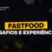Food Talk Brasil #1 Universo Fast Food, desafios e experiências.